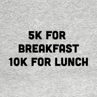 "5K for Breakfast, 10k for Lunch" Marathon Runner T-Shirt